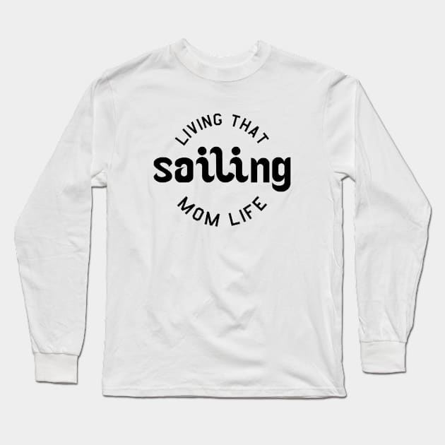 Sailing mom. Perfect present for mother dad father friend him or her Long Sleeve T-Shirt by SerenityByAlex